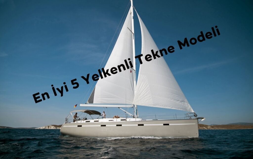 En İyi 5 Yelkenli Tekne Modeli