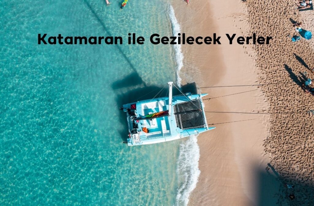 Katamaran ile Gezilecek Yerler