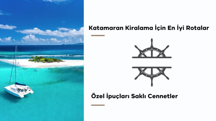 Katamaran Kiralama İçin En İyi Rotalar