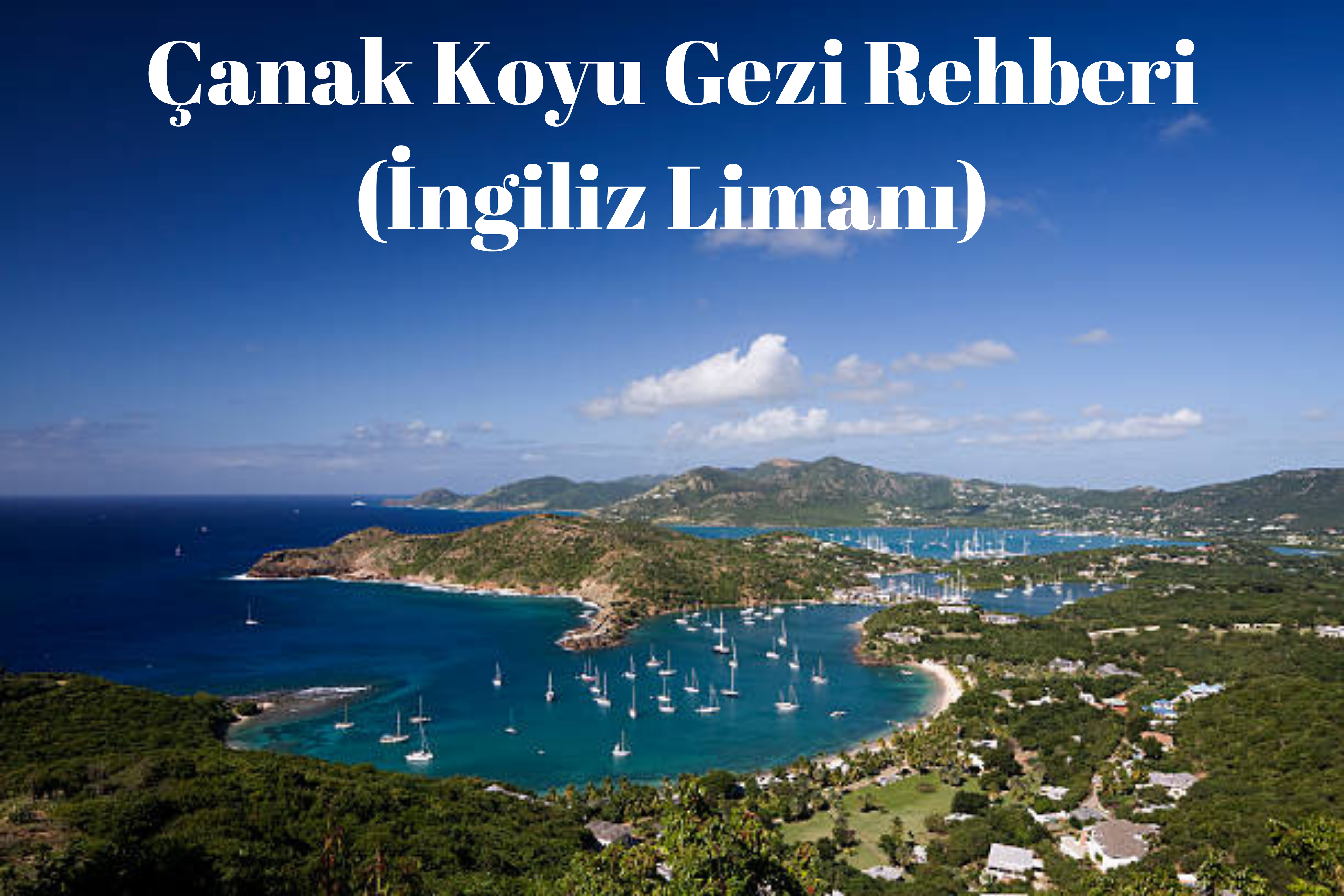 Çanak Koyu Gezi Rehberi (İngiliz Limanı)