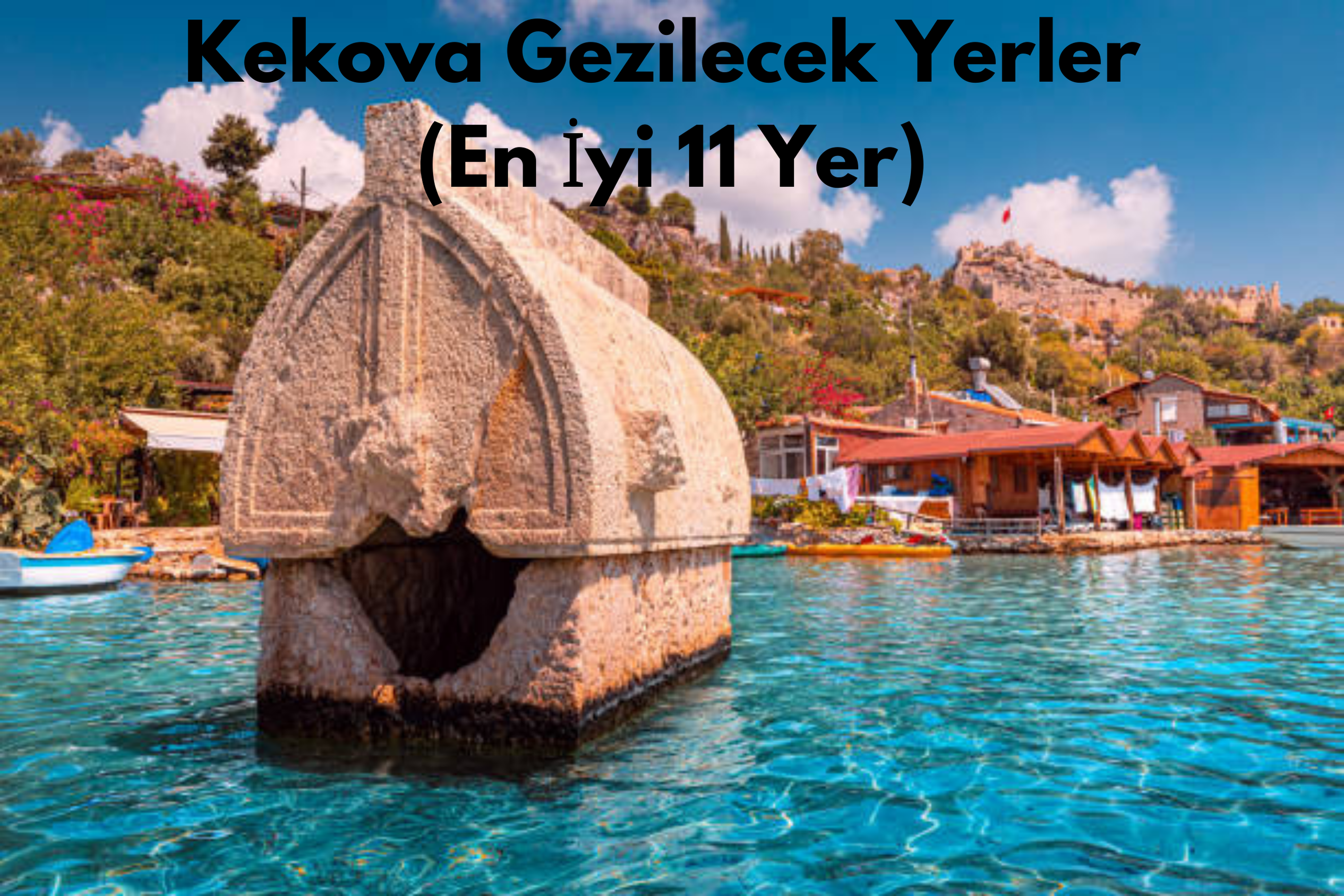 Kekova Gezilecek Yerler (En İyi 11 Yer)