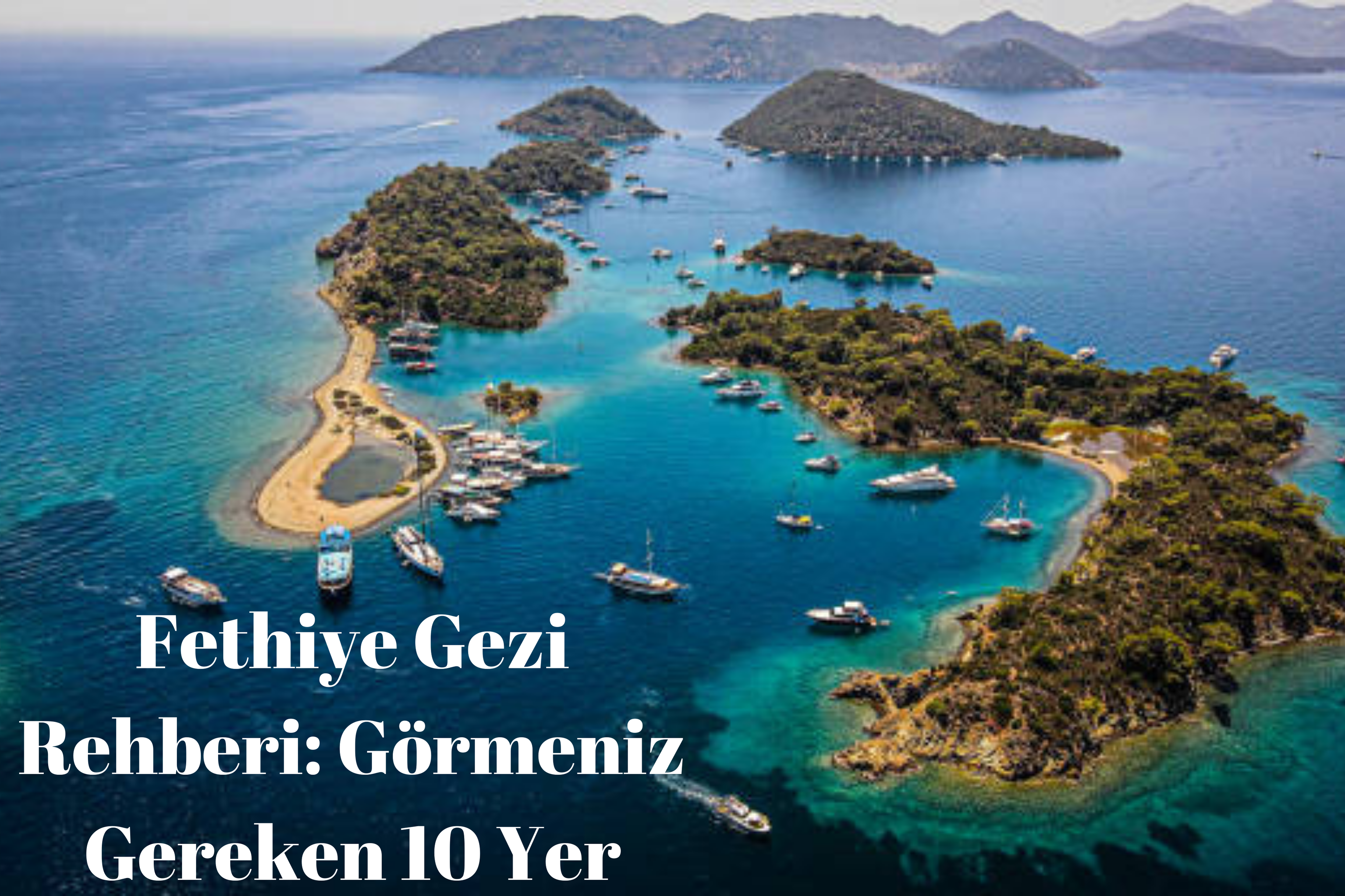 Fethiye Gezi Rehberi: Görmeniz Gereken 10 Yer