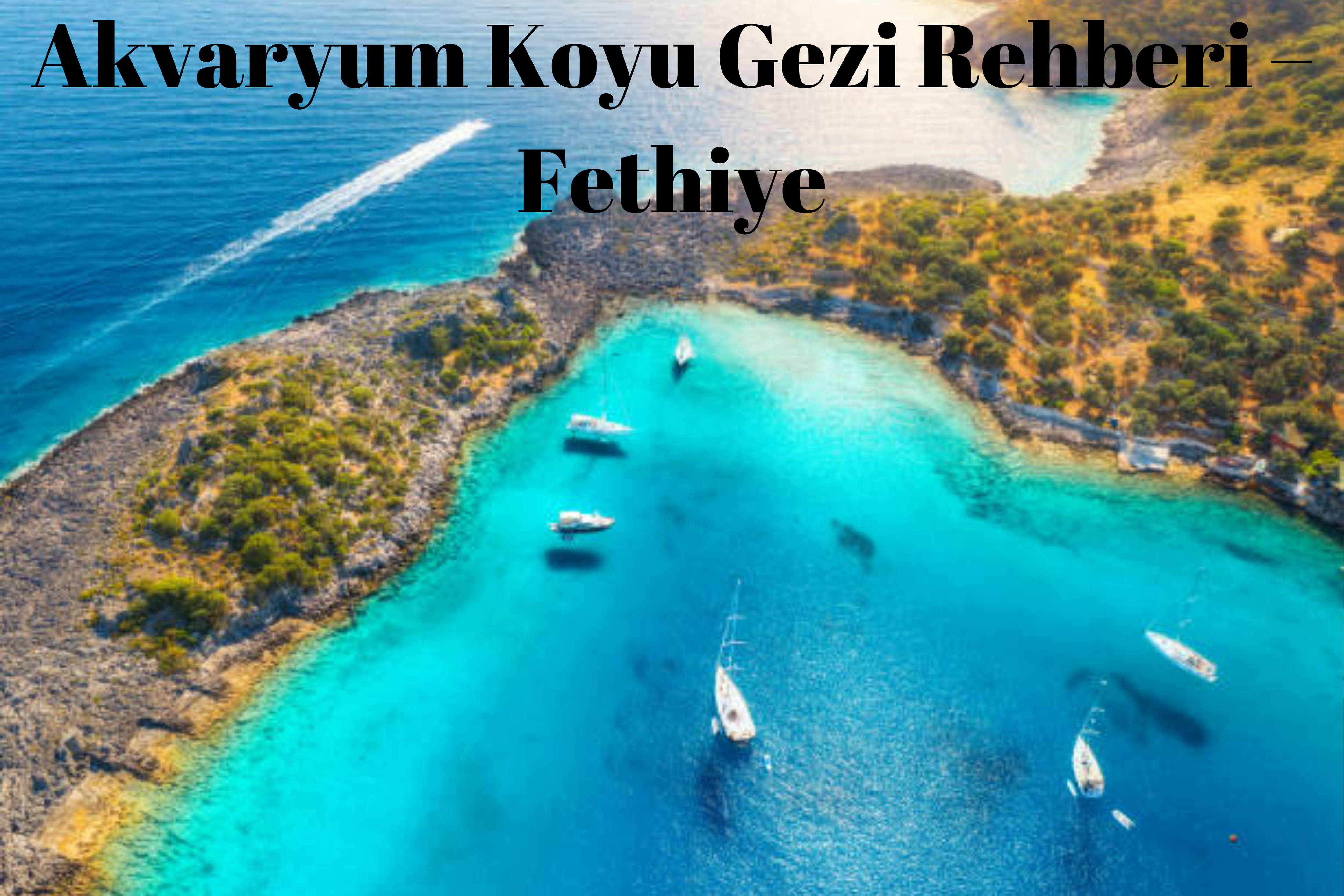 Akvaryum Koyu Gezi Rehberi – Fethiye