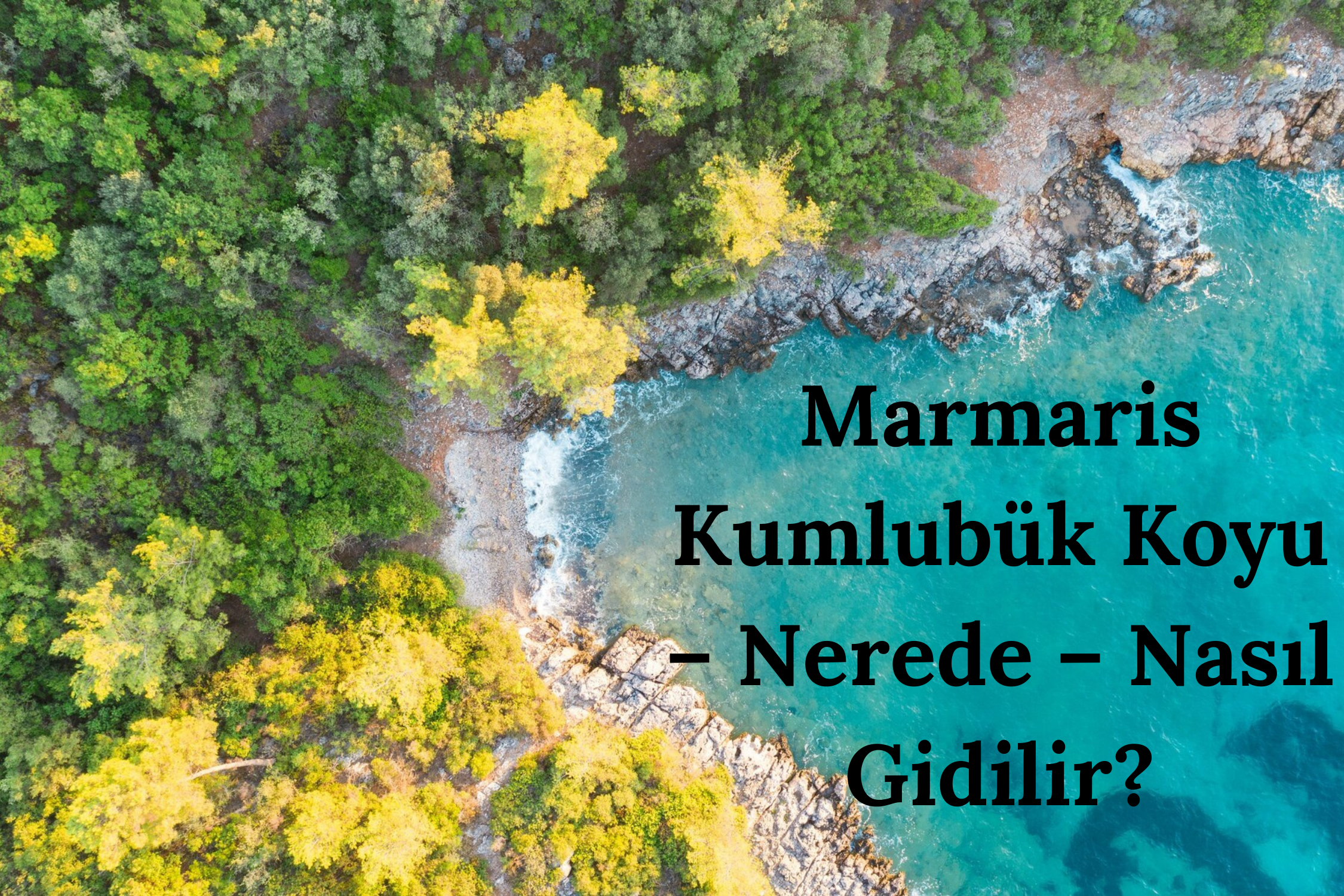 Marmaris Kumlubük Koyu – Nerede – Nasıl Gidilir?