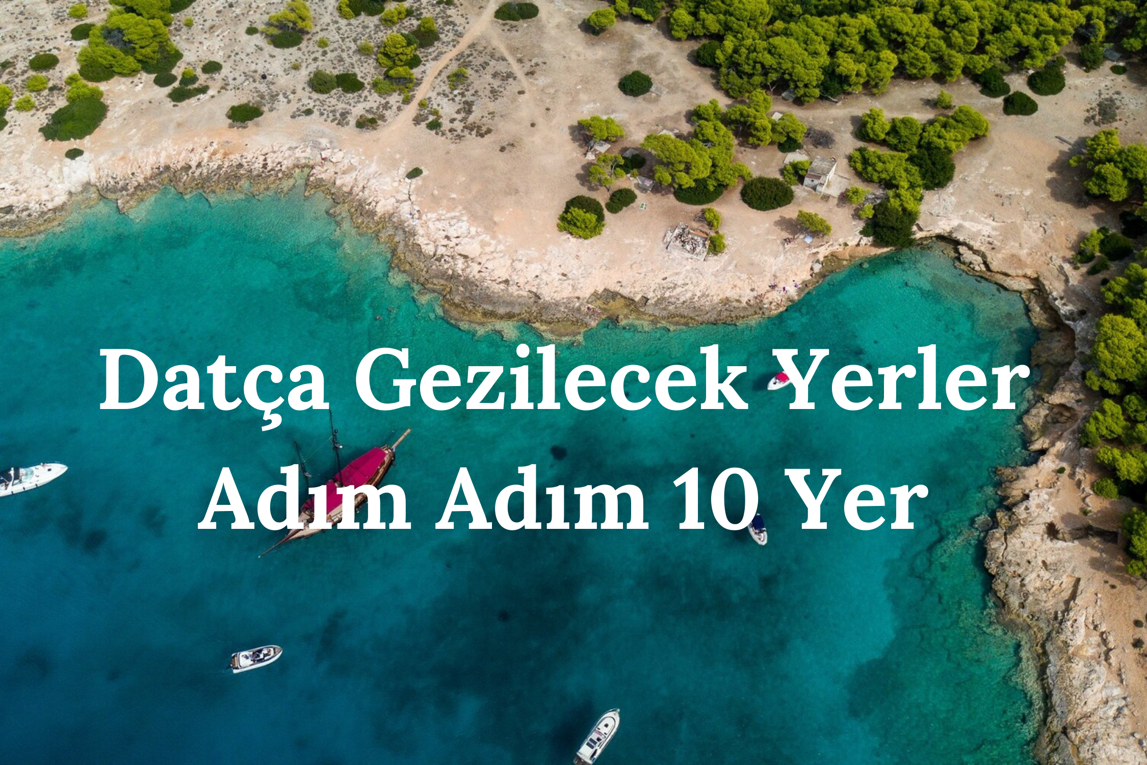 Datça Gezilecek Yerler Adım Adım 10 Yer