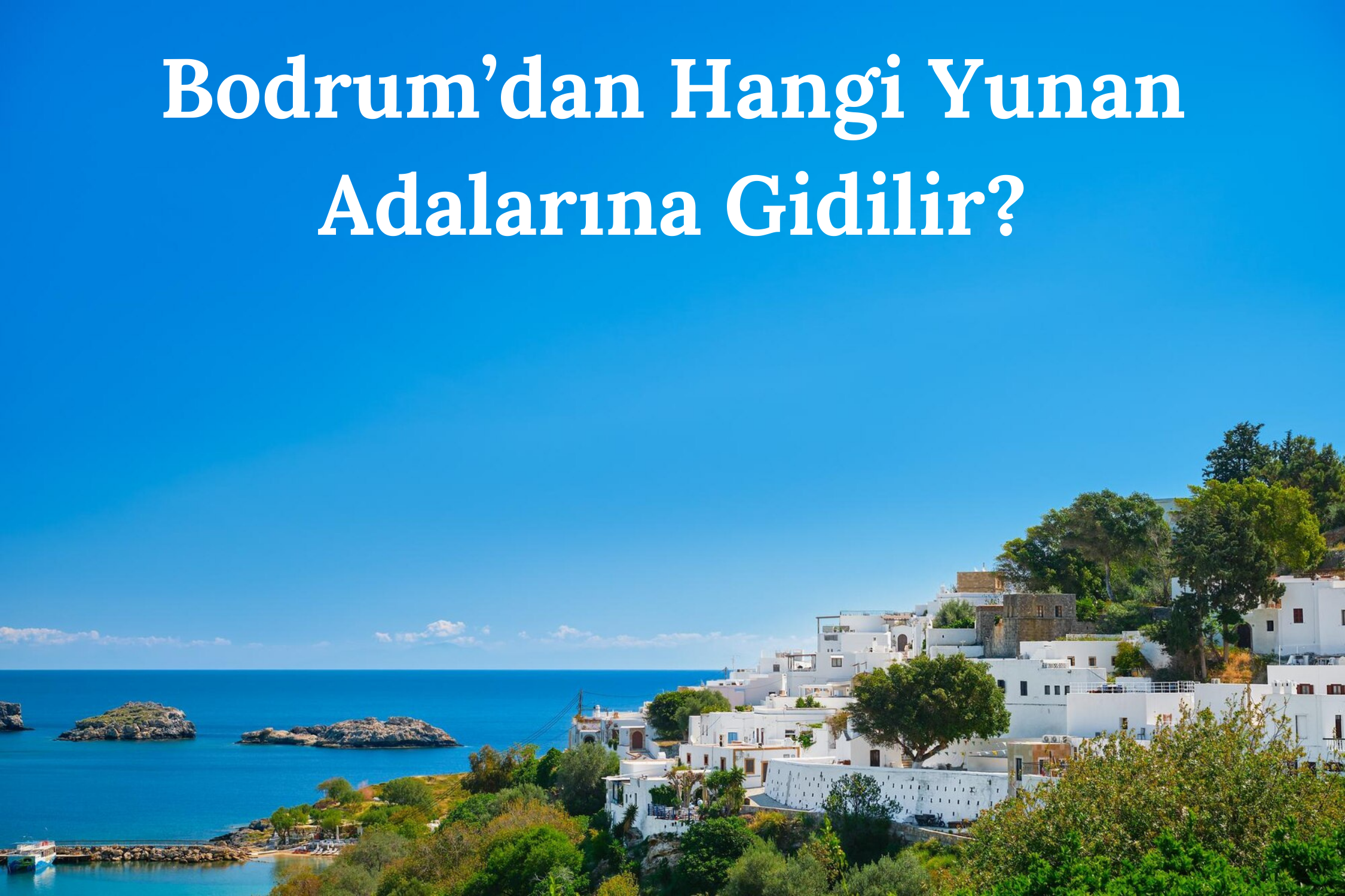 Bodrum’dan Hangi Yunan Adalarına Gidilir?