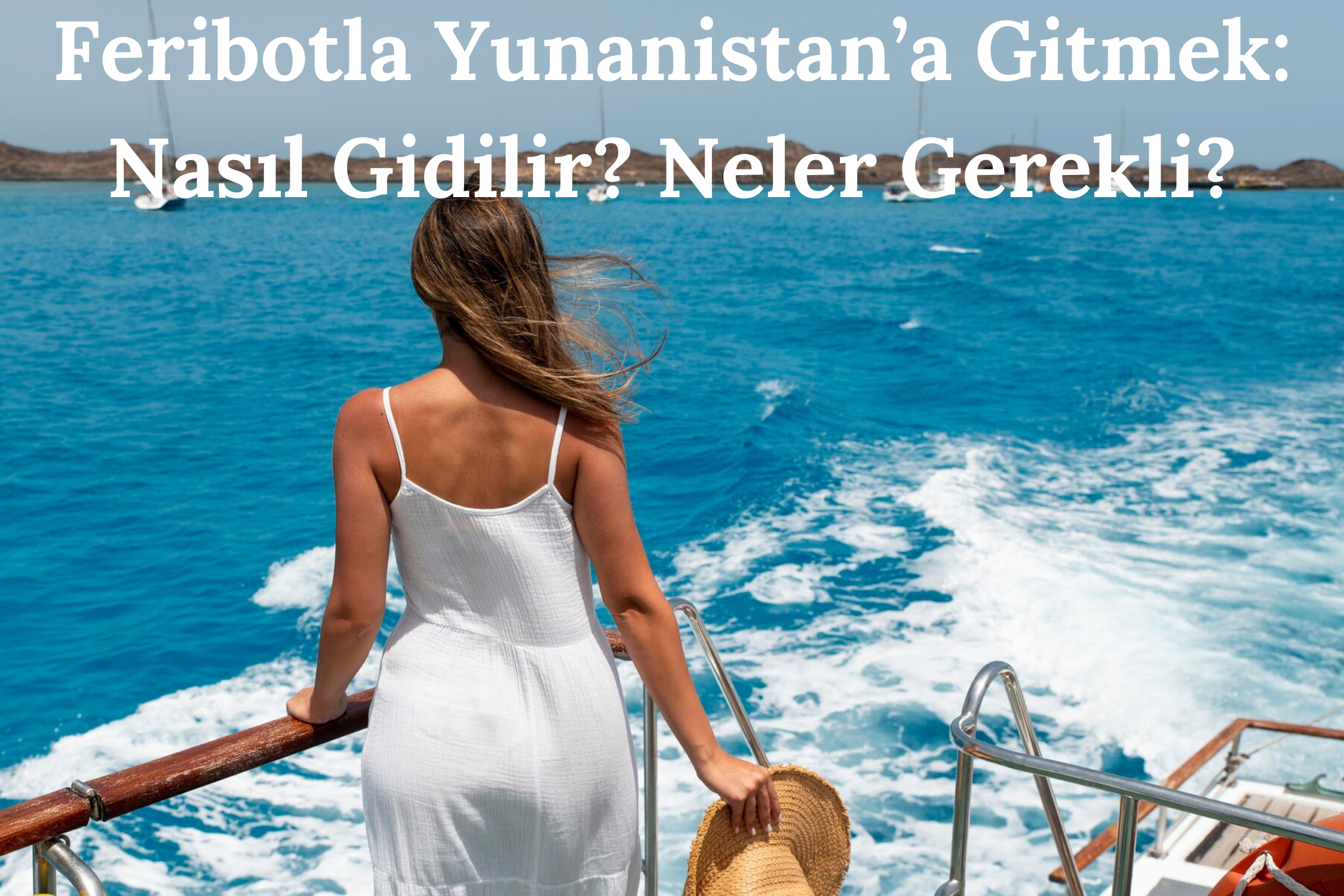 Feribotla Yunanistan’a Gitmek: Nasıl Gidilir? Neler Gerekli?